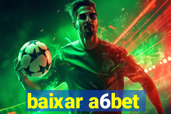 baixar a6bet